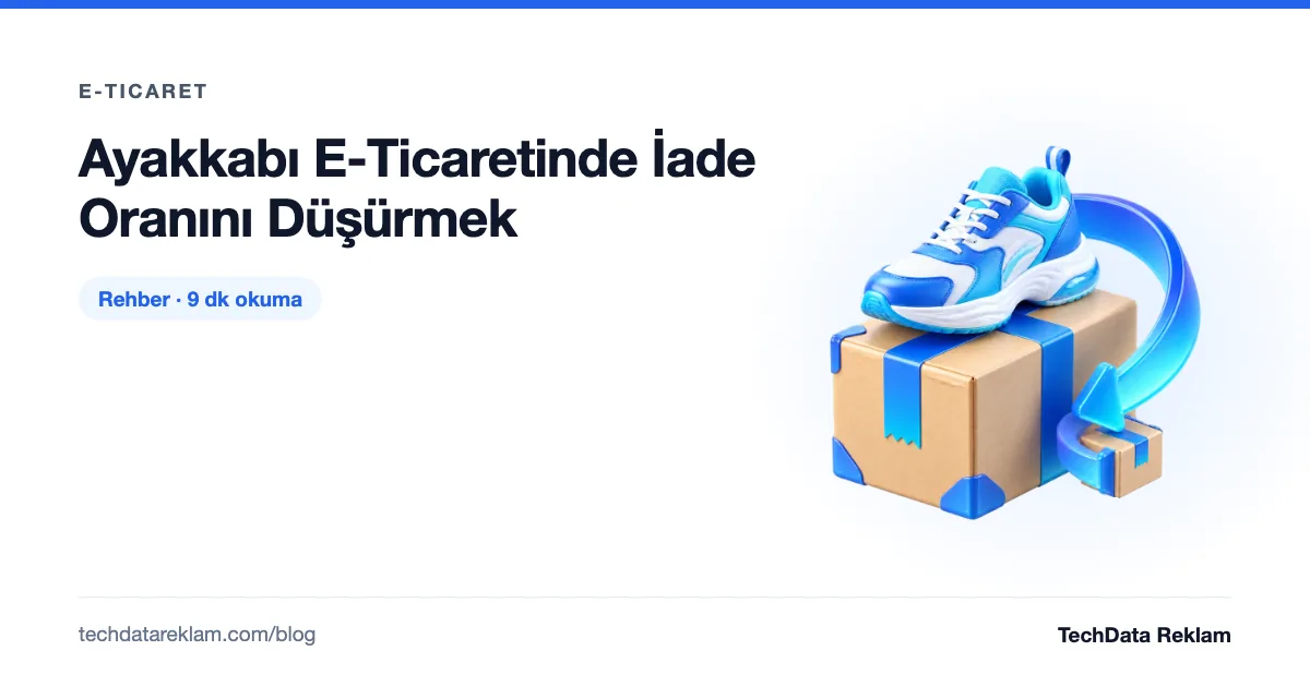Ayakkabı E-Ticaretinde İade Oranını Düşürmek - TechData Reklam Blog