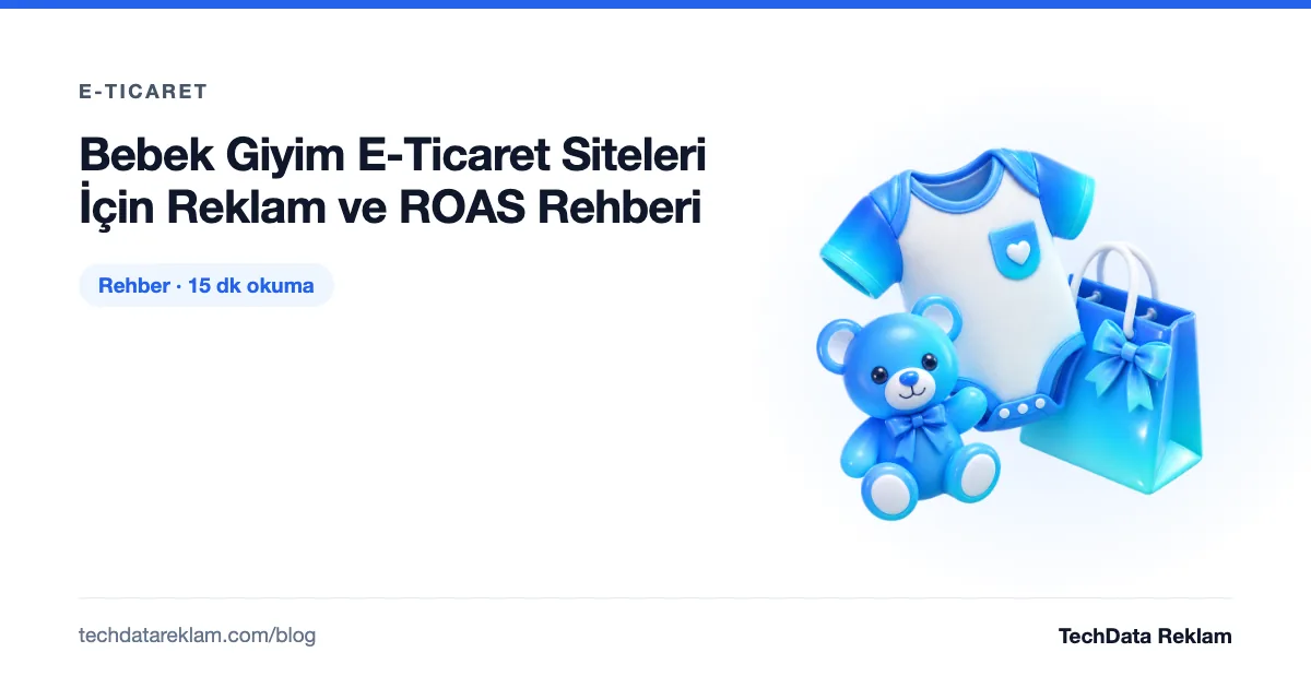 Bebek Giyim E-Ticaret Siteleri İçin Reklam ve ROAS Rehberi - TechData Reklam Blog