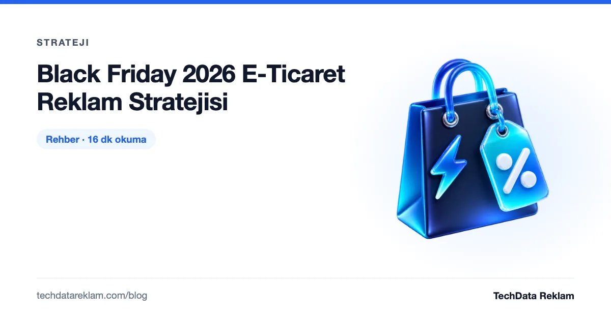 Black Friday 2026 E-Ticaret Reklam Stratejisi - TechData Reklam Blog