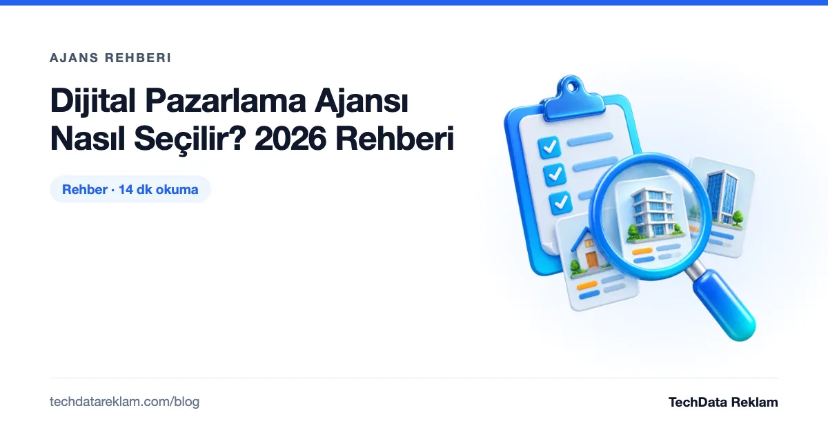 Dijital Pazarlama Ajansı Nasıl Seçilir? 2026 Rehberi - TechData Reklam Blog