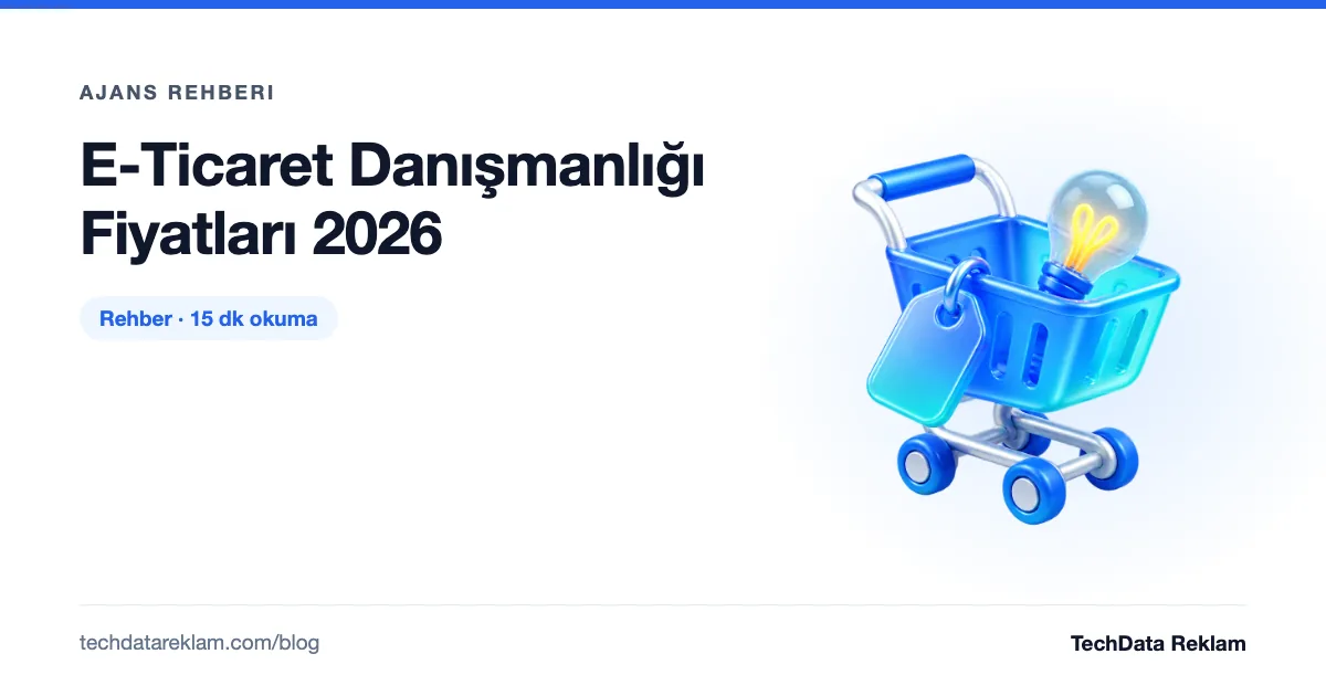 E-Ticaret Danışmanlığı Fiyatları 2026 - TechData Reklam Blog