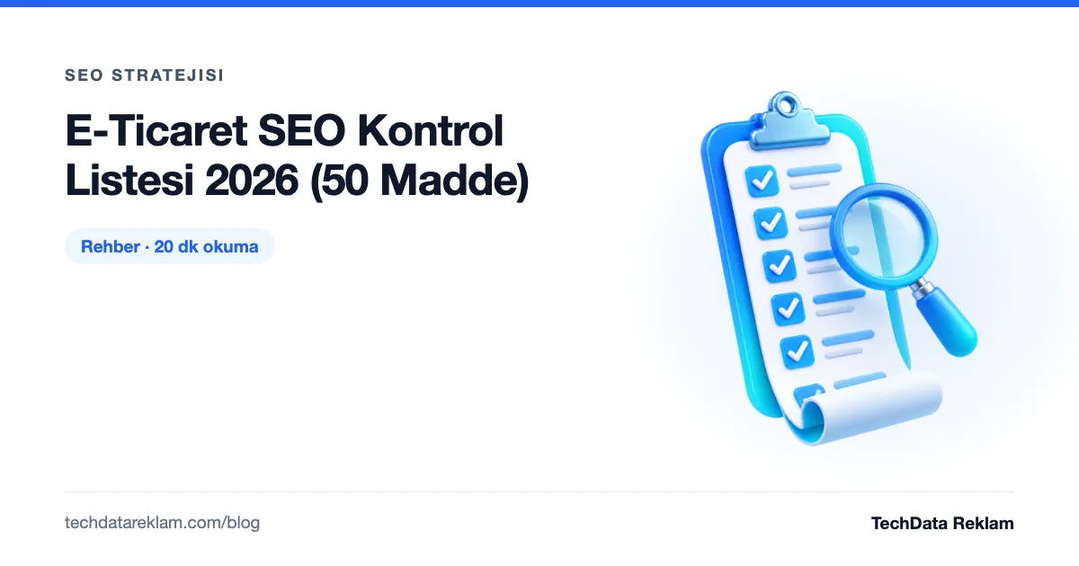 E-Ticaret SEO Kontrol Listesi 2026 (50 Madde) - TechData Reklam Blog
