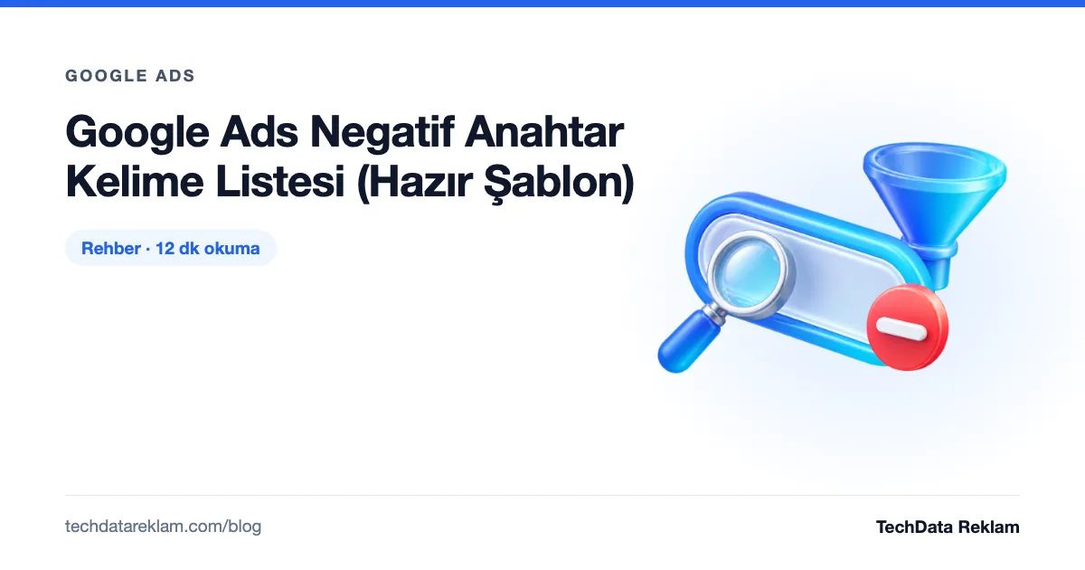 Google Ads Negatif Anahtar Kelime Listesi (Hazır Şablon) - TechData Reklam Blog