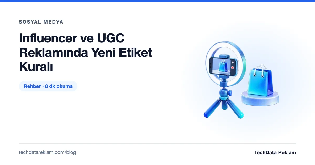 Influencer ve UGC Reklamında Yeni Etiket Kuralı - TechData Reklam Blog