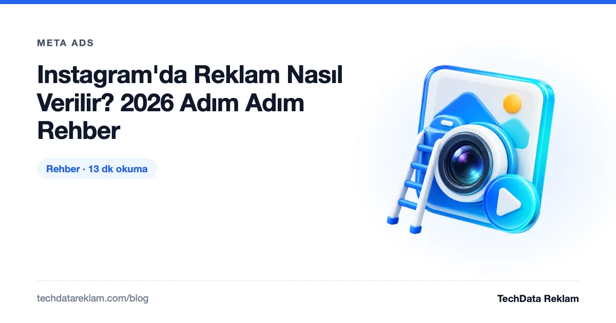 Instagram'da Reklam Nasıl Verilir? 2026 Adım Adım Rehber - TechData Reklam Blog