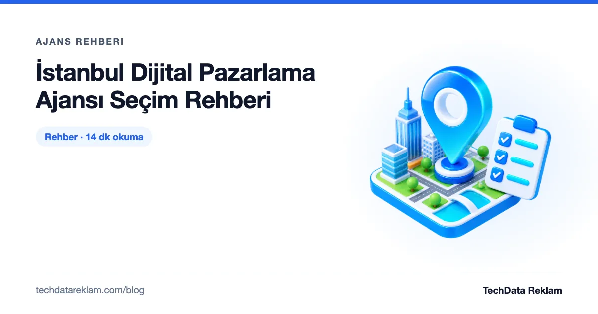 İstanbul Dijital Pazarlama Ajansı Seçim Rehberi - TechData Reklam Blog