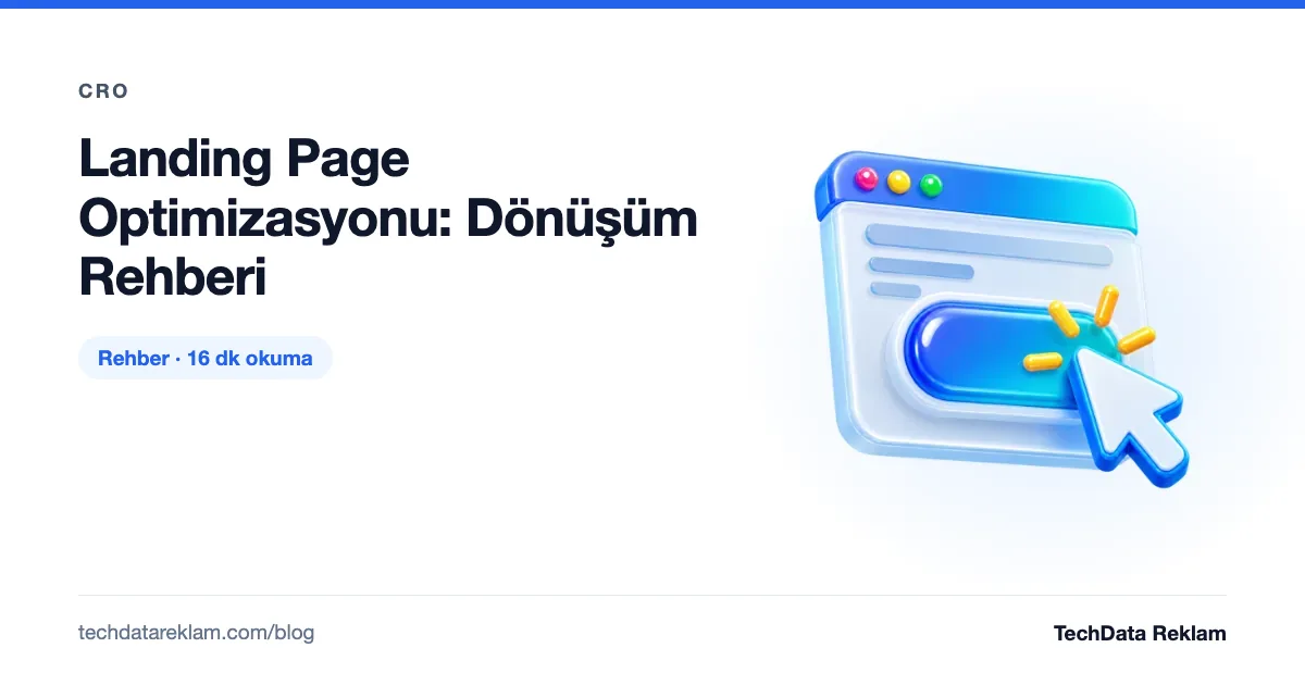 Landing Page Optimizasyonu: Dönüşüm Rehberi - TechData Reklam Blog