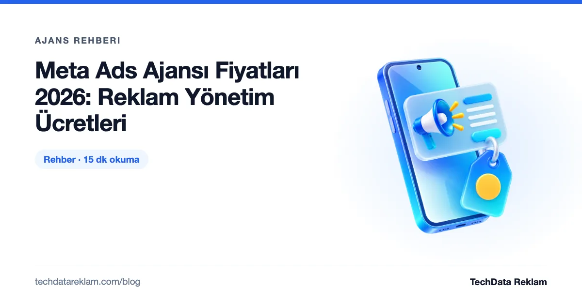 Meta Ads Ajansı Fiyatları 2026: Reklam Yönetim Ücretleri - TechData Reklam Blog