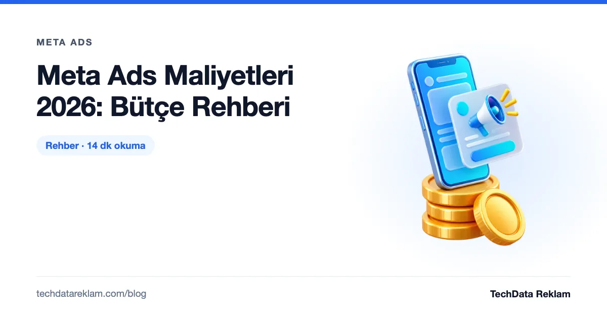 Meta Ads Maliyetleri 2026: Bütçe Rehberi - TechData Reklam Blog