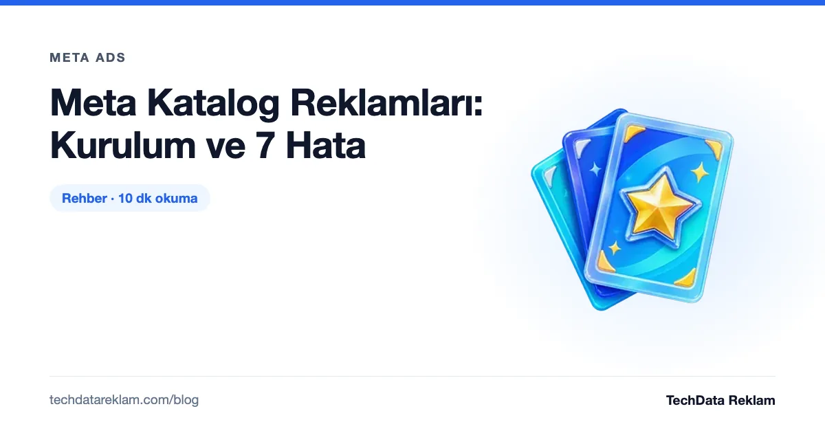 Meta Katalog Reklamları: Kurulum ve 7 Hata - TechData Reklam Blog