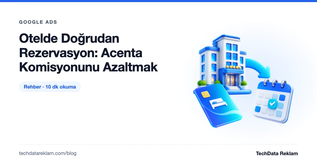 Otelde Doğrudan Rezervasyon: Acenta Komisyonunu Azaltmak - TechData Reklam Blog