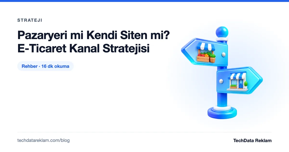 Pazaryeri mi Kendi Siten mi? E-Ticaret Kanal Stratejisi - TechData Reklam Blog