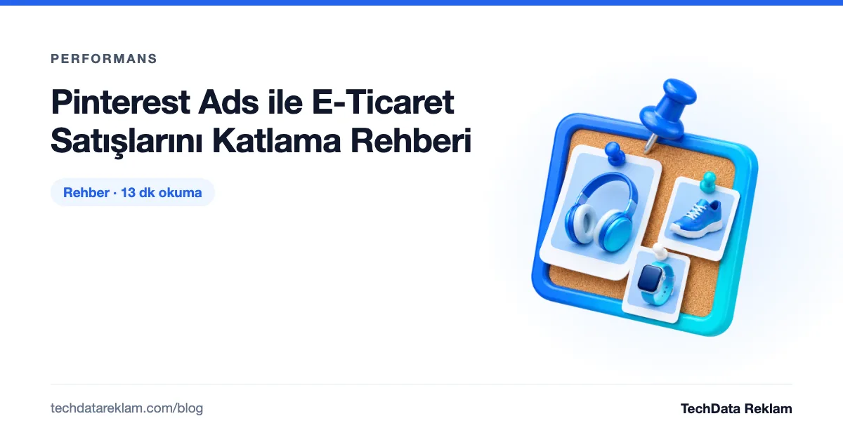 Pinterest Ads ile E-Ticaret Satışlarını Katlama Rehberi - TechData Reklam Blog