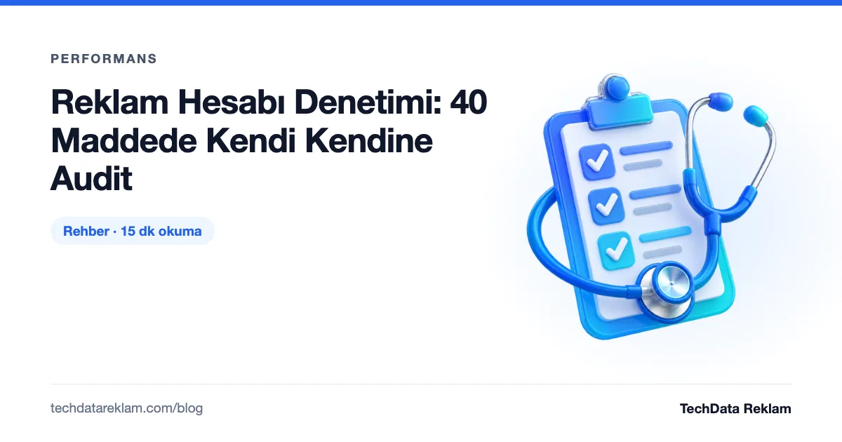 Reklam Hesabı Denetimi: 40 Maddede Kendi Kendine Audit - TechData Reklam Blog