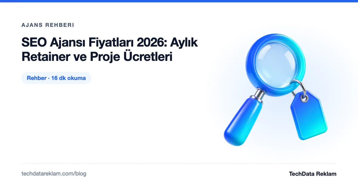 SEO Ajansı Fiyatları 2026: Aylık Retainer ve Proje Ücretleri - TechData Reklam Blog