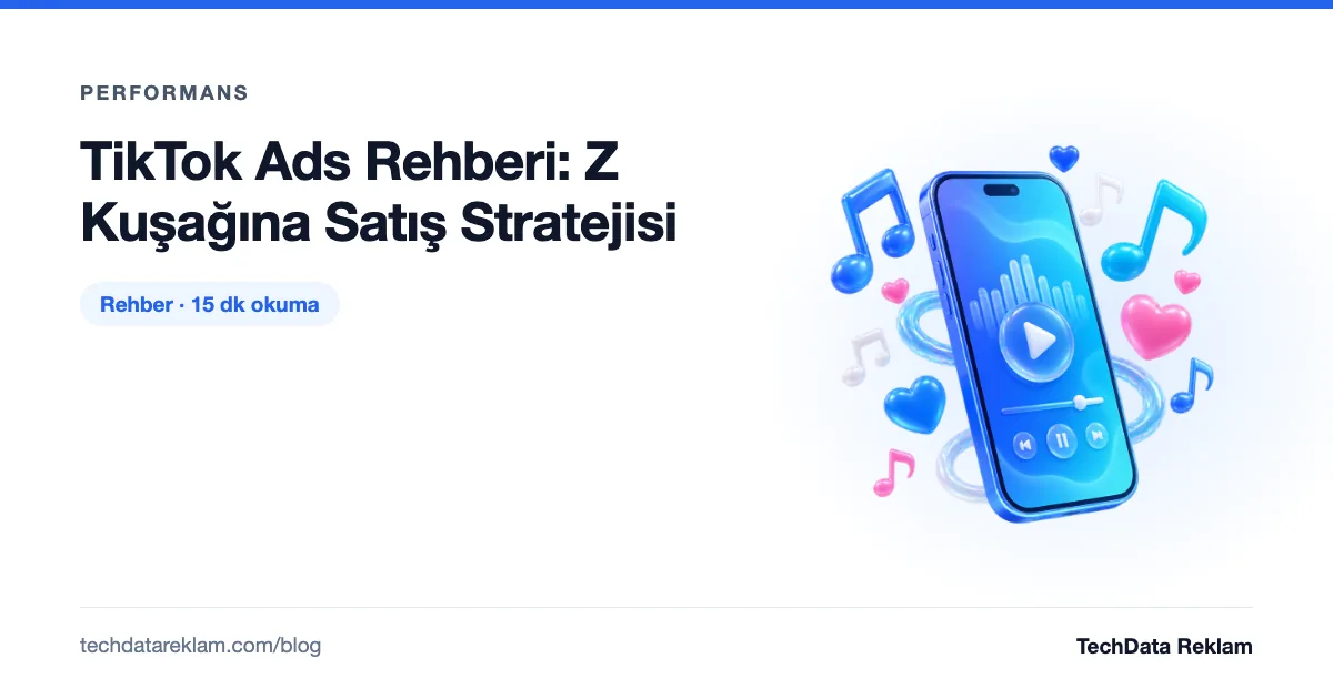 TikTok Ads Rehberi: Z Kuşağına Satış Stratejisi - TechData Reklam Blog